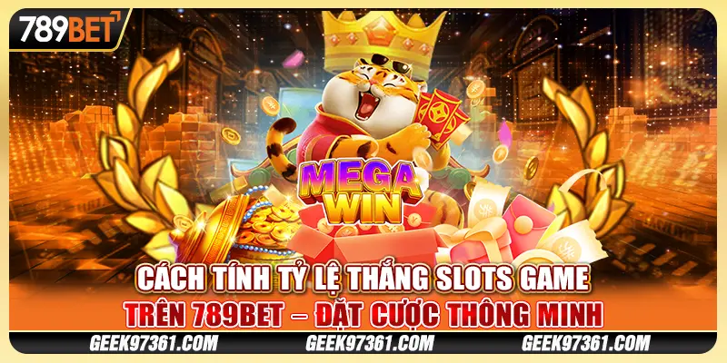 Cách Tính Tỷ Lệ Thắng Slots Game Trên 789bet Cược Thông Minh