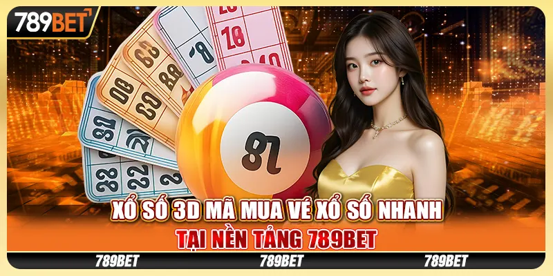 xo-so-3d-ma-mua-ve-xo-so-nhanh-tai-nen-tang-789bet
